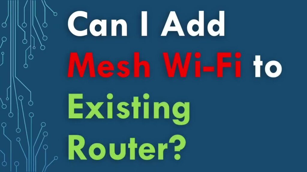 Can I Add a Mesh Network to an Existing Router